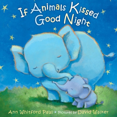 Book cover of If Animals Kissed Good Night by Paul, Ann Whitford