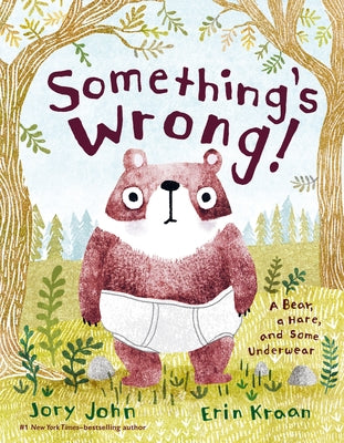 Something's Wrong!: A Bear, a Hare, and Some Underwear by Jory John book cover