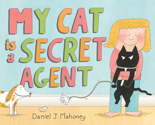 Book cover of My Cat Is a Secret Agent by Mahoney, Daniel J.