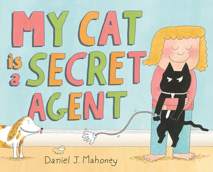 Book cover of My Cat Is a Secret Agent by Mahoney, Daniel J.