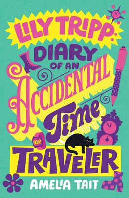 Lily Tripp: Diary of an Accidental Time Traveler by Tait, Amelia book cover