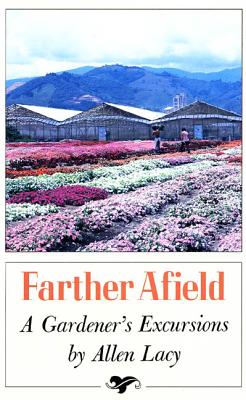 Book cover of Farther Afield: A Gardener's Excursions by Lacy, Allen