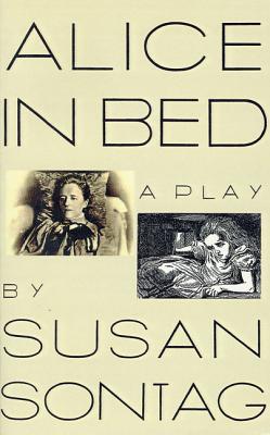 Book cover of Alice in Bed: A Play in Eight Scenes by Sontag, Susan
