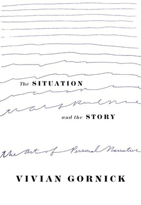 The Situation and the Story: The Art of Personal Narrative by Gornick, Vivian book cover