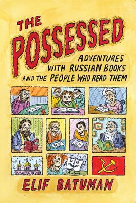 The Possessed: Adventures with Russian Books and the People Who Read Them by Elif Batuman book cover