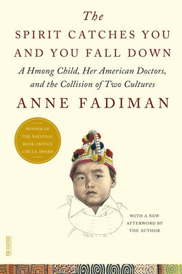 Book cover of The Spirit Catches You and You Fall Down: A Hmong Child, Her American Doctors, and the Collision of Two Cultures by Fadiman, Anne