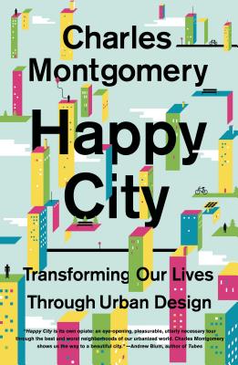 Happy City: Transforming Our Lives Through Urban Design by Charles Montgomery book cover