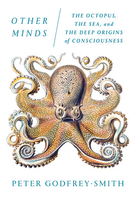 Book cover of Other Minds: The Octopus, the Sea, and the Deep Origins of Consciousness by Godfrey-Smith, Peter