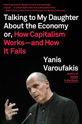 Talking to My Daughter about the Economy: Or, How Capitalism Works--And How It Fails by Yanis Varoufakis book cover