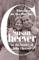 Book cover of When All the Men Wore Hats: Susan Cheever on the Stories of John Cheever by Cheever, Susan
