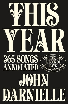 Book cover of This Year: 365 Songs Annotated: A Book of Days by Darnielle, John