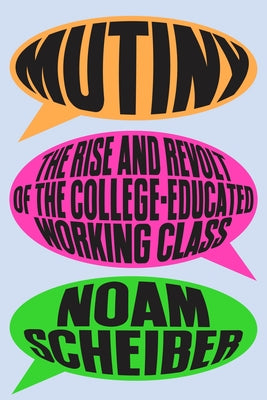 Book cover of Mutiny: The Rise and Revolt of the College-Educated Working Class by Scheiber, Noam