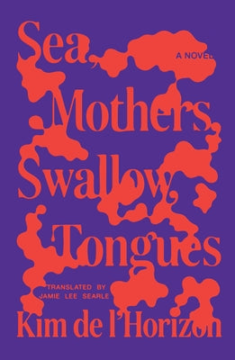 Sea, Mothers, Swallow, Tongues by Kim de l'Horizon book cover