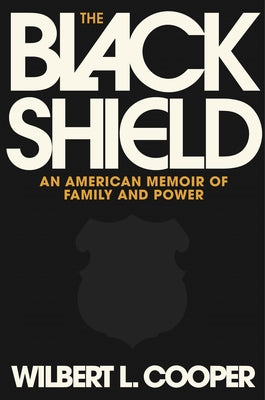The Black Shield: An American Memoir of Family and Power by Cooper, Wilbert L. book cover