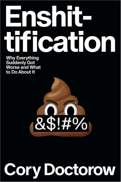 Book cover of Enshittification: Why Everything Suddenly Got Worse and What to Do about It by Doctorow, Cory