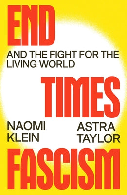 End Times Fascism: And the Fight for the Living World by Klein, Naomi book cover