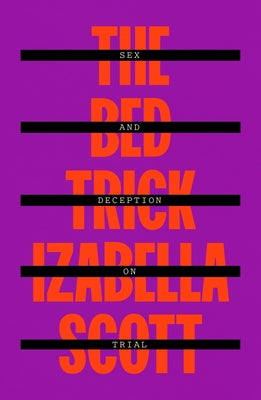 The Bed Trick: Sex and Deception on Trial by Izabella Scott book cover