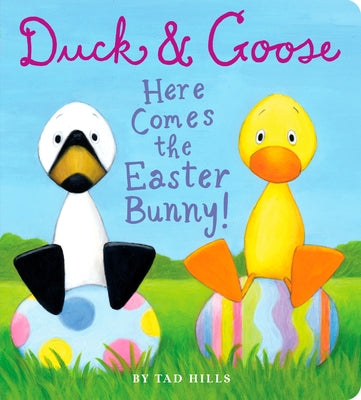 Book cover of Duck & Goose, Here Comes the Easter Bunny!: An Easter Book for Kids and Toddlers by Hills, Tad