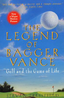 Book cover of The Legend of Bagger Vance: A Novel of Golf and the Game of Life by Pressfield, Steven