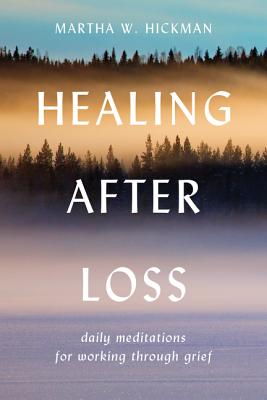 Book cover of Healing After Loss:: Daily Meditations for Working Through Grief by Hickman, Martha W.
