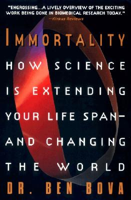 Book cover of Immortality: How Science Is Extending Your Life Span--And Changing the World by Bova, Ben