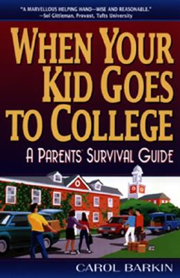 Book cover of When Your Kid Goes to College:: A Parents' Survival Guide by Barkin, Carol