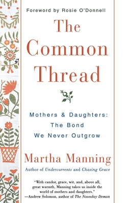 Book cover of The Common Thread: Mothers and Daughters: The Bond We Never Outgrow by Manning, Martha