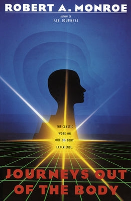 Journeys Out of the Body: The Classic Work on Out-Of-Body Experience by Monroe, Robert A. book cover