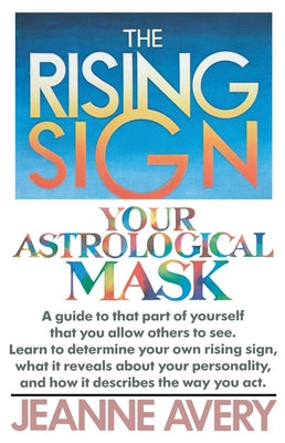 Book cover of The Rising Sign: Your Astrological Mask by Avery, Jeanne