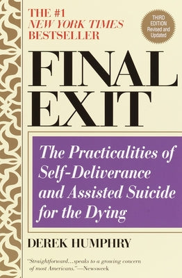 Final Exit (Third Edition): The Practicalities of Self-Deliverance and Assisted Suicide for the Dying by Derek Humphry book cover