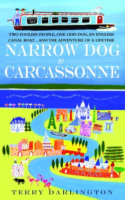 Book cover of Narrow Dog to Carcassonne: Two Foolish People, One Odd Dog, an English Canal Boat...and the Adventure of a Lifetime by Darlington, Terry
