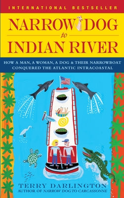 Book cover of Narrow Dog to Indian River: How a Man, a Woman, a Dog & Their Narrowboat Conquered the Atlantic Intracoastal by Darlington, Terry