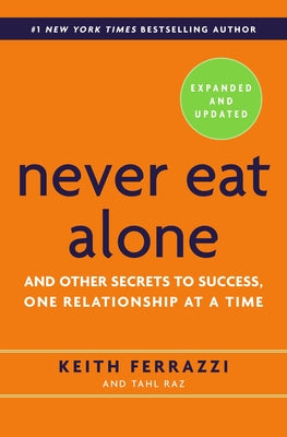 Never Eat Alone: And Other Secrets to Success, One Relationship at a Time by Keith Ferrazzi book cover