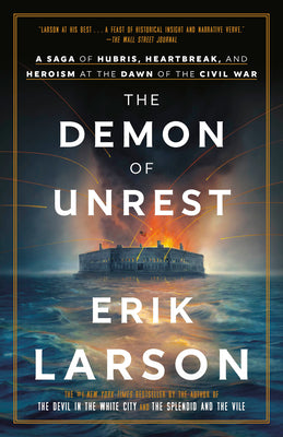 Book cover of The Demon of Unrest: A Saga of Hubris, Heartbreak, and Heroism at the Dawn of the Civil War by Larson, Erik