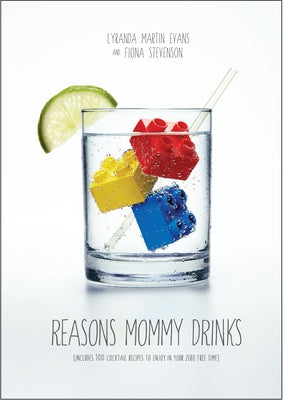 Book cover of Reasons Mommy Drinks: Includes 100 Cocktail Rcipes to Enjoy in Your Zero Free Time by Martin-Evans, Lyranda