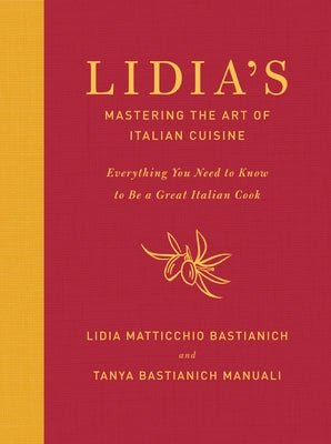 Book cover of Lidia's Mastering the Art of Italian Cuisine: Everything You Need to Know to Be a Great Italian Cook: A Cookbook by Bastianich, Lidia Matticchio