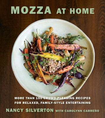 Book cover of Mozza at Home: More Than 150 Crowd-Pleasing Recipes for Relaxed, Family-Style Entertaining: A Cookbook by Silverton, Nancy