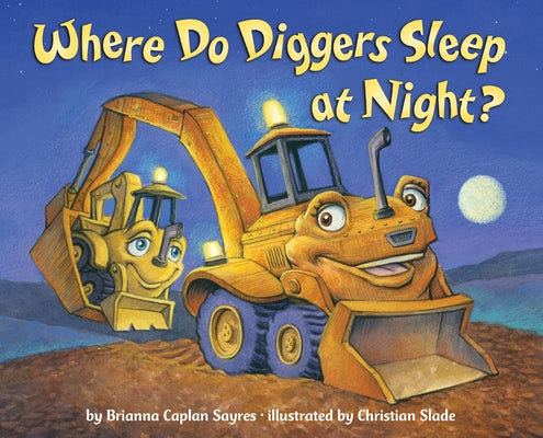 Book cover of Where Do Diggers Sleep at Night? by Sayres, Brianna Caplan