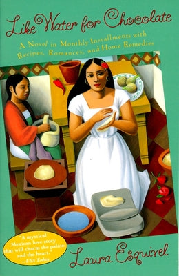 Book cover of Like Water for Chocolate: A Novel in Monthly Installments with Recipes, Romances, and Home Remedies by Esquivel, Laura