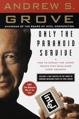 Only the Paranoid Survive: How to Exploit the Crisis Points That Challenge Every Company by Andrew S. Grove book cover
