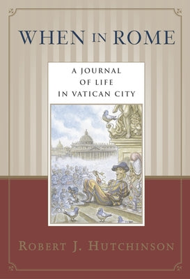 Book cover of When in Rome: A Journal of Life in Vatican City by Hutchinson, Robert J.