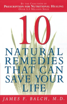 Book cover of Ten Natural Remedies That Can Save Your Life by Balch, James