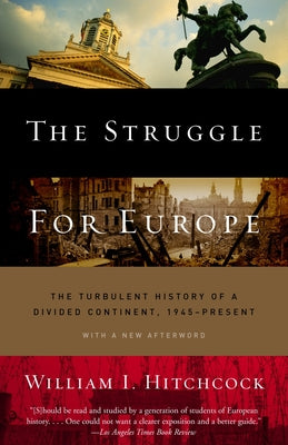 The Struggle for Europe: The Turbulent History of a Divided Continent 1945 to the Present by William I. Hitchcock book cover