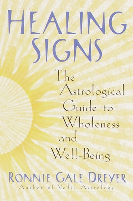 Book cover of Healing Signs: The Astrological Guide to Wholeness and Well Being by Dreyer, Ronnie Gale