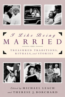 Book cover of I Like Being Married: Treasured Traditions, Rituals and Stories by Leach, Michael