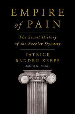 Empire of Pain: The Secret History of the Sackler Dynasty by Patrick Radden Keefe book cover