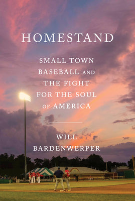 Homestand: Small Town Baseball and the Fight for the Soul of America by Will Bardenwerper book cover