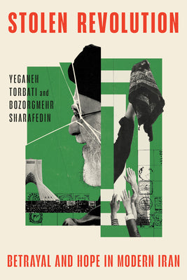 Stolen Revolution: Betrayal and Hope in Modern Iran by Torbati, Yeganeh book cover