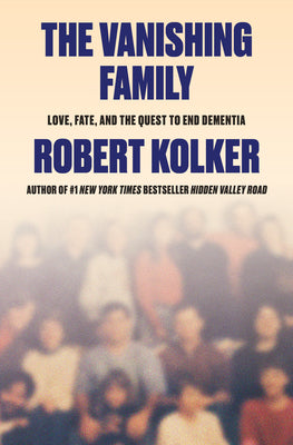 The Vanishing Family: Love, Fate, and the Quest to End Dementia by Robert Kolker book cover