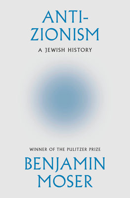 Anti-Zionism: A Jewish History by Moser, Benjamin book cover